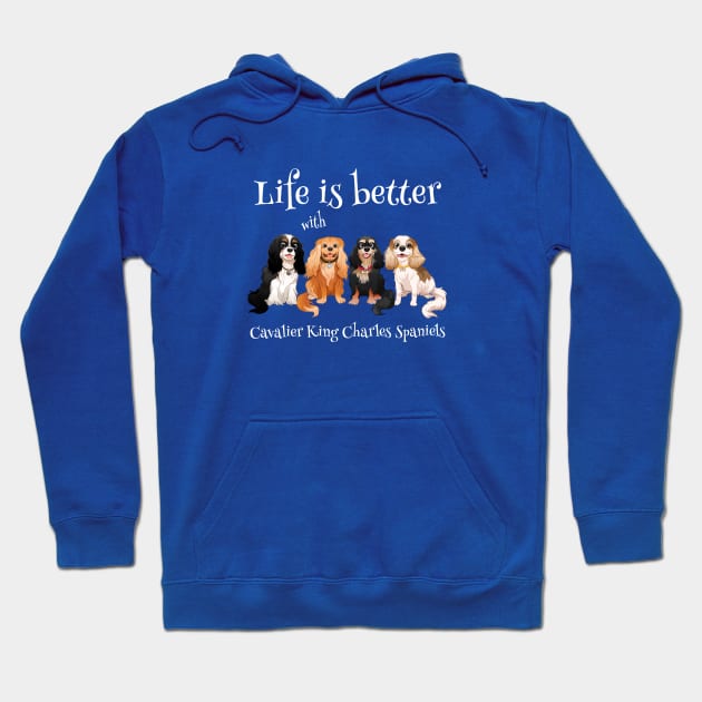 Life is better with Cavalier King Charles Spaniels Gifts and Shirts Hoodie by Cavalier Gifts